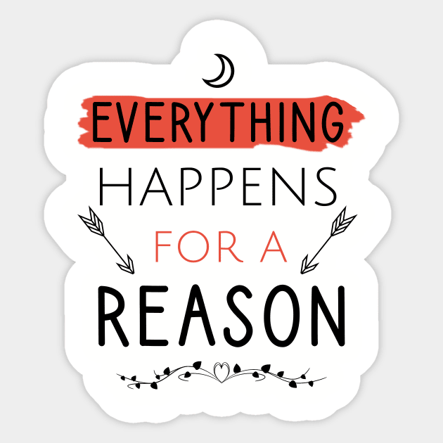 Everything happens for a reason Sticker by cypryanus